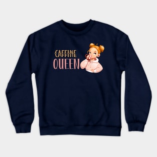 Caffine Queen- Coffee Coffee Lover Coffee Addict Crewneck Sweatshirt